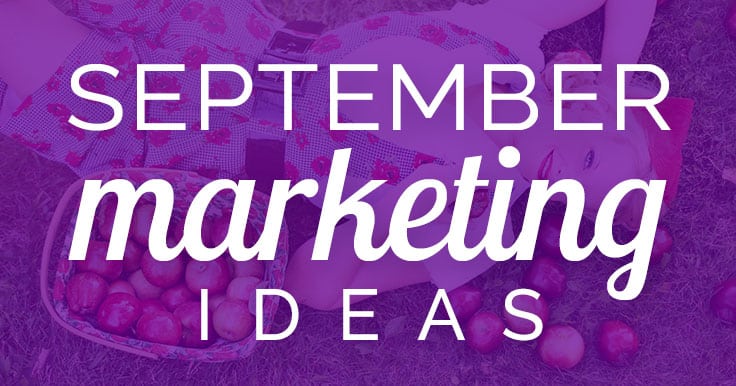 Need September marketing ideas?